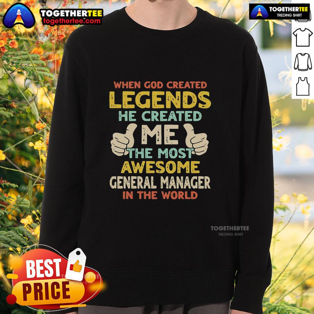 Nice When God Created Legends He Created Me The Most Awesome General Manager In The World Retro Sweatshirt Alt Text: Retro sweatshirt featuring the phrase 'When God Created Legends, He Created Me - The Most Awesome General Manager'.