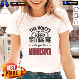 Alt Text: Hot Ladies Tee featuring 'The Voices In My Head Keep Telling Me To Go To Minnesota' design for stylish casual wear.