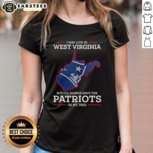 Alt Text: Awesome New England Patriots ladies tee featuring 'I may live in West Virginia but the Patriots are in my DNA' slogan.