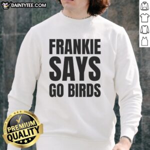 Cozy Hot Frankie Says Go Birds sweatshirt for Philadelphia Eagles lovers, perfect for game day and showing team spirit.