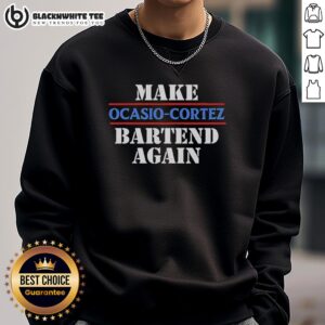 Top Make AOC Ocasio-Cortez Bartend Again sweatshirt featuring a bold design and vibrant colors for fans of the Congresswoman.
