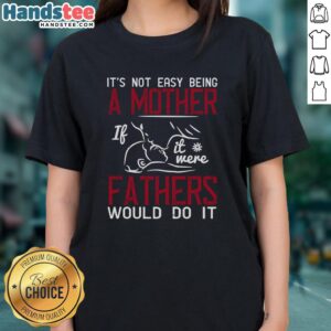 Alt Text: Ladies tee featuring 'It's Not Easy Being A Mother' slogan, perfect for celebrating motherhood with humor.