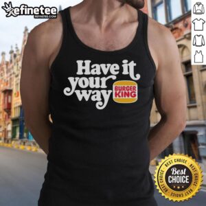 Pretty Have It Your Way Burger King logo tank top featuring vibrant colors and iconic design for casual wear.