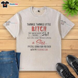Alt Text: Hot Twinkle Twinkle Little Bitch graphic on a washed t-shirt, perfect for bold fashion statements.
