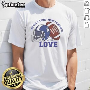 Awesome football T-shirt featuring 'The Only Thing More Powerful Than Hate Is Love - Together We Are America' design.