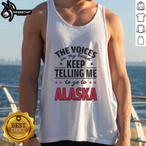 Nice tank top featuring 'The Voices In My Head Keep Telling Me To Go To Alaska' design, perfect for casual wear.