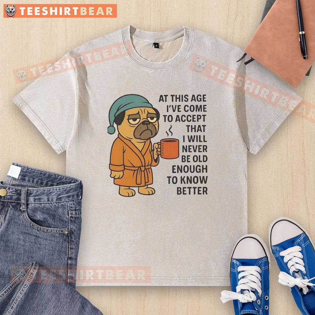 official-at-this-age-ive-come-to-accept-that-i-will-never-be-old-enough-to-know-better-pug-washed-t-shirt Alt Text: Pug washed t-shirt with the quote about embracing youth and wisdom, ideal for casual, playful fashion lovers.