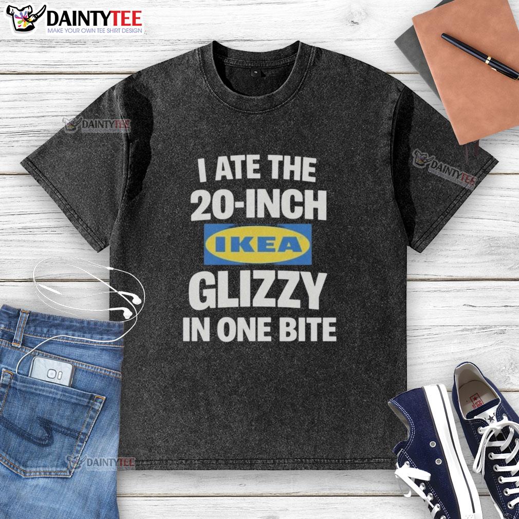 official-i-ate-the-20-inch-ikea-glizzy-in-one-bite-dog-washed-t-shirt Official I Ate The 20 Inch Ikea Glizzy In One Bite Dog T-Shirt - Image 4