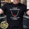 Official I Have No Potential At Least I'M Stable T-Shirt featuring a humorous design for casual wear enthusiasts.