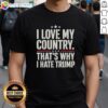 Alt Text: Official I Love My Country That's Why I Hate Trump T-Shirt featuring bold text design for patriotic protest.