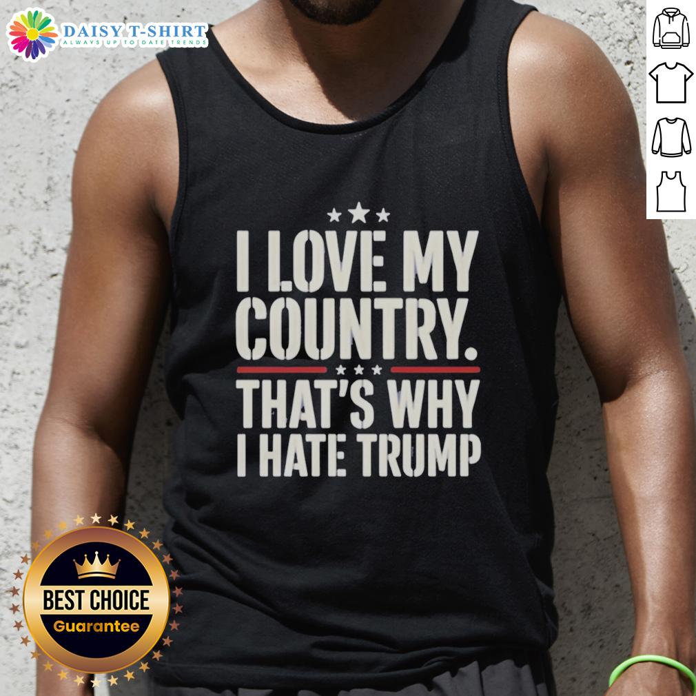 Official I Love My Country That'S Why I Hate Trump Tank Top Alt Text: Official I Love My Country That's Why I Hate Trump tank top featuring bold text design for patriotic protest.