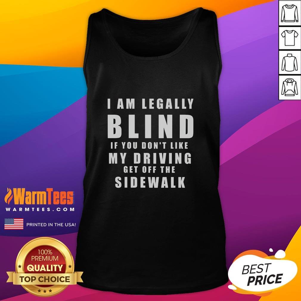 official-im-legally-blind-if-you-dont-like-my-driving-stay-off-the-sidewalk-tank-top Alt Text: Official 'I'm Legally Blind' tank top featuring humorous driving warning, perfect for bold fashion statements.