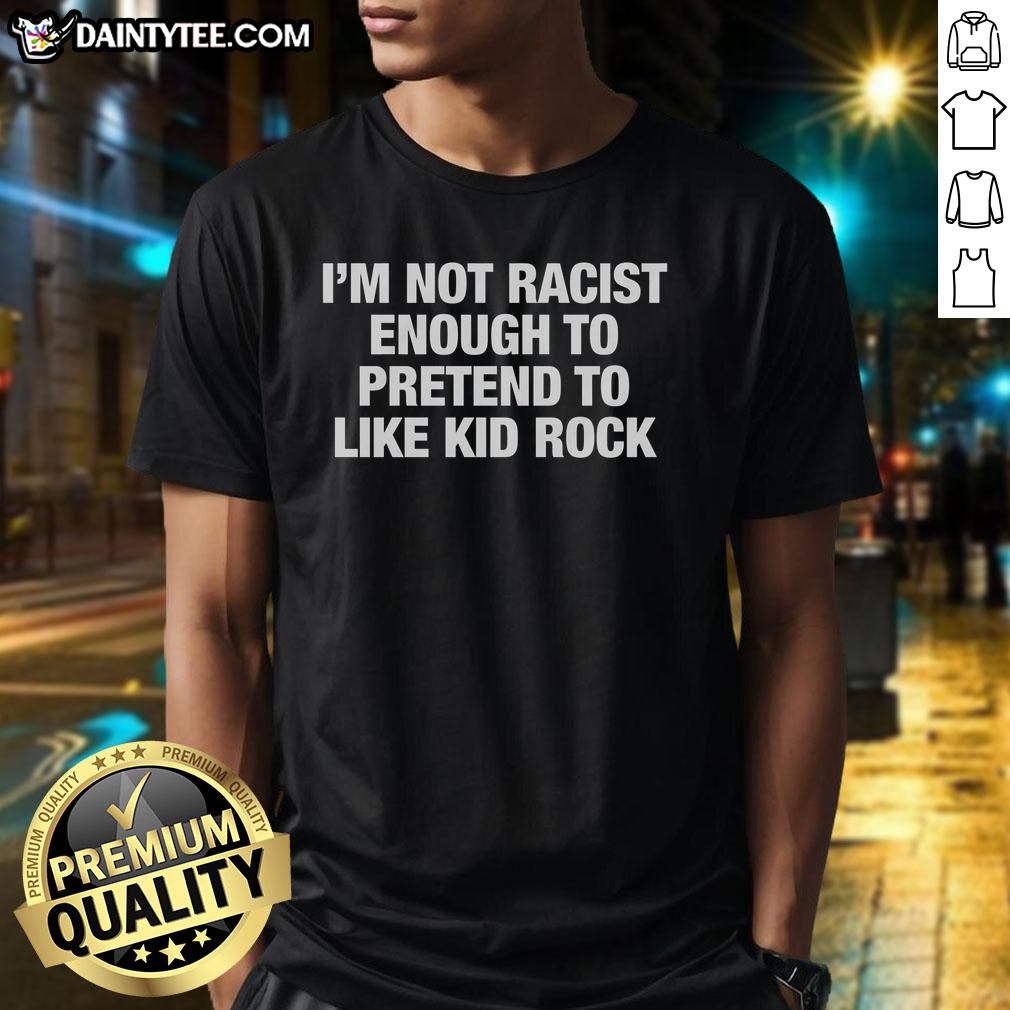 official-im-not-racist-enough-to-pretend-to-like-kid-rock-t-shirt-1 Alt Text: Official I'M Not Racist Enough To Pretend To Like Kid Rock T-Shirt design featuring bold text on a stylish tee.