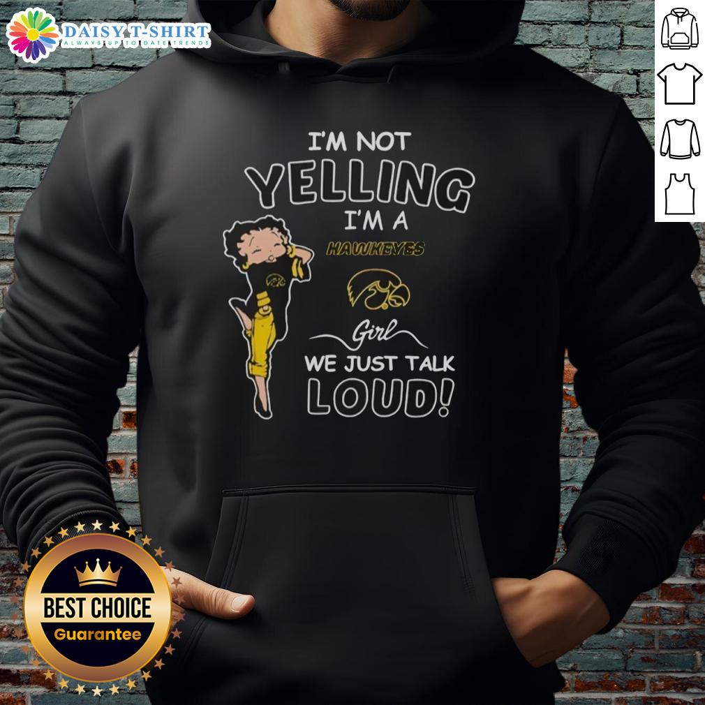 Official I'M Not Yelling I'M A Iowa Hawkeyes Girl We Just Talk Loud Hoodie Alt Text: Stylish Iowa Hawkeyes hoodie with I'm Not Yelling, I'm a Iowa Hawkeyes Girl, We Just Talk Loud design.