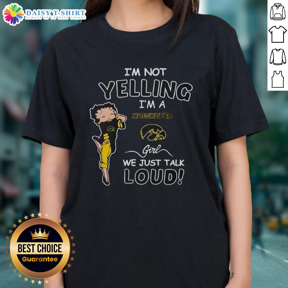 Official I'M Not Yelling I'M A Iowa Hawkeyes Girl We Just Talk Loud Ladies Tee Official Iowa Hawkeyes girl tee with 'I'm Not Yelling, I'm Just Talking Loud' slogan for passionate fans.