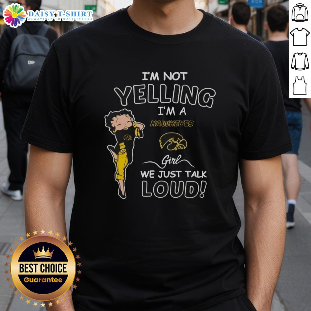 Official I'M Not Yelling I'M A Iowa Hawkeyes Girl We Just Talk Loud T Shirt Alt Text: Official I'M Not Yelling I'M A Iowa Hawkeyes Girl T-Shirt, showcasing a bold design perfect for passionate fans.