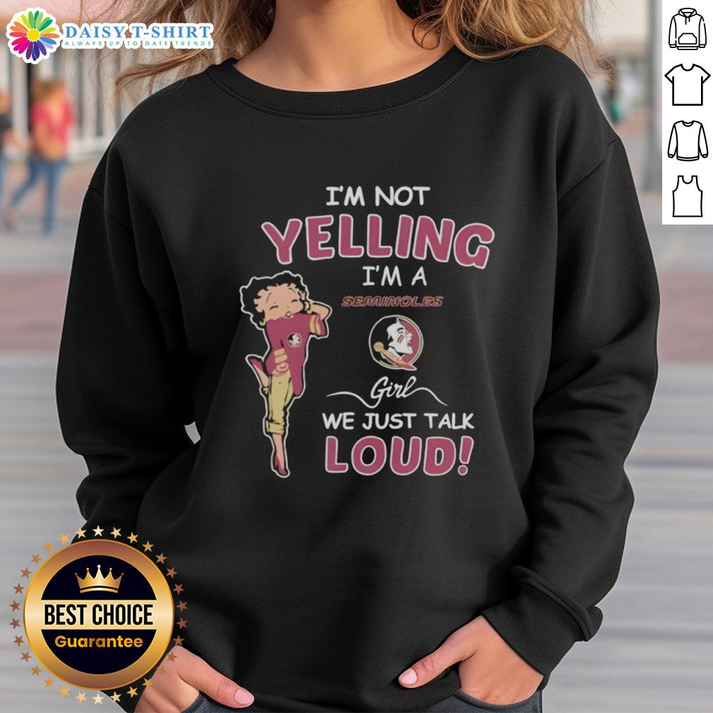 Official I'm Not Yelling I'm Florida State Seminoles Girl We Just Talk Loud Sweatshirt Alt Text: Florida State Seminoles girl wearing 'I'm Not Yelling, We Just Talk Loud' sweatshirt, showcasing team spirit and style.
