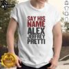 Official Minnesota Say His Name Alex Pretti T-Shirt featuring bold graphics and a comfortable fit for supporters.