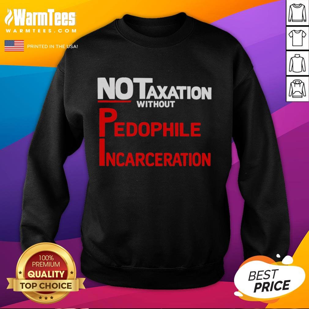 official-no-taxation-without-pedophile-incarceration-sweatshirt Official No Taxation Without Pedophile Incarceration T-Shirt - Image 5