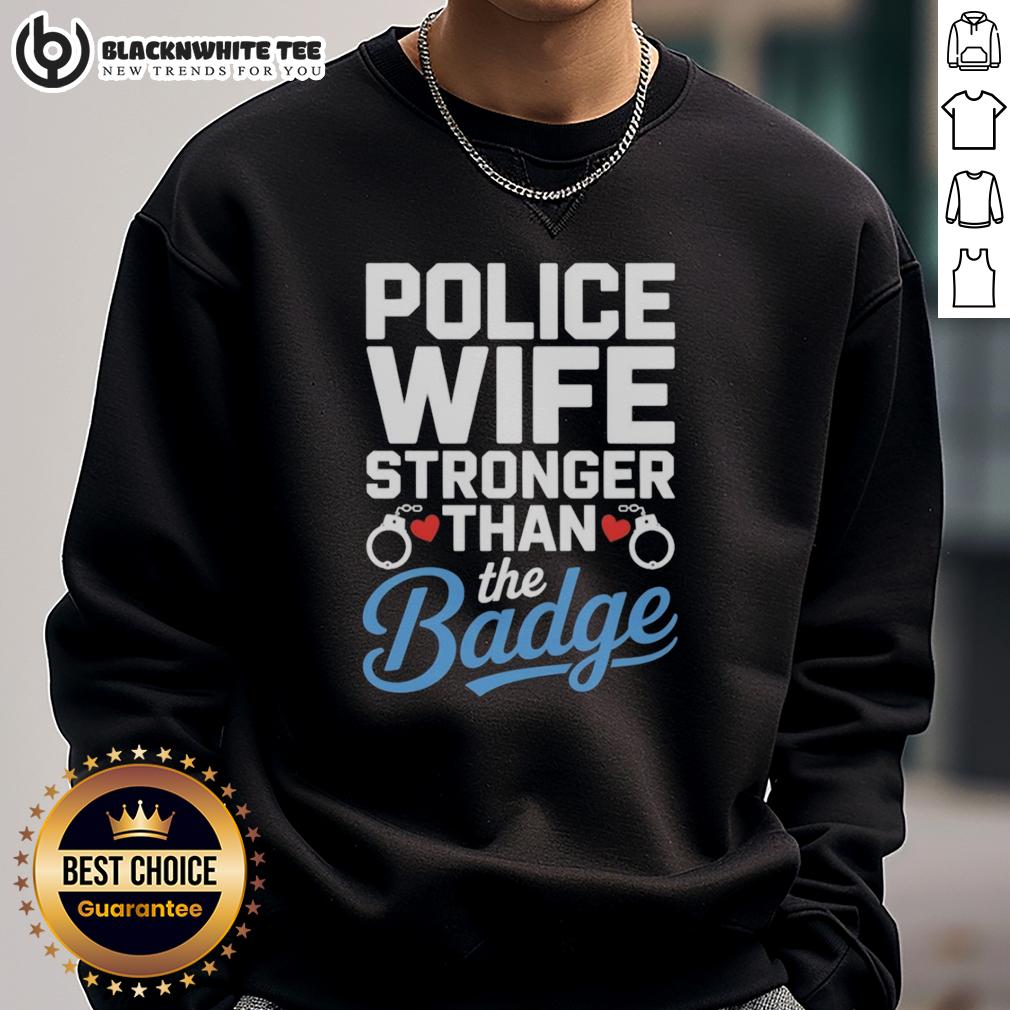 Official Police Wife Stronger Than The Badge Heart Cuffs Sweatshirt Official Police Wife sweatshirt featuring 'Stronger Than The Badge' with heart and cuffs design, perfect for proud spouses.