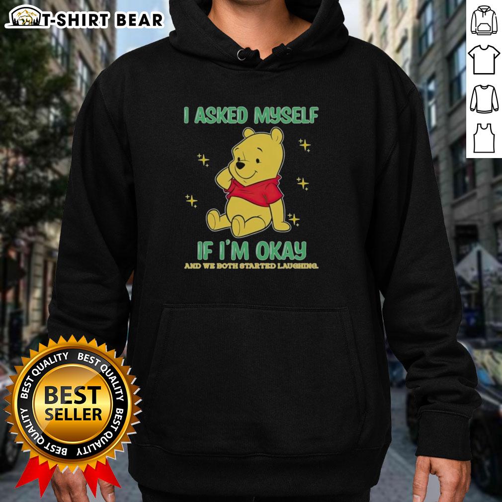 Official Pooh Bear I Asked Myself If I'm Okay And We Both Started Laughing Hoodie Alt Text: Cozy 'Official Pooh Bear I Asked Myself If I'm Okay And We Both Started Laughing' hoodie in a cheerful setting.