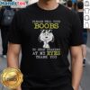 Official Snoopy t-shirt with humorous text 'Please Tell Your Boobs To Stop Staring At My Eyes Thank You' design.