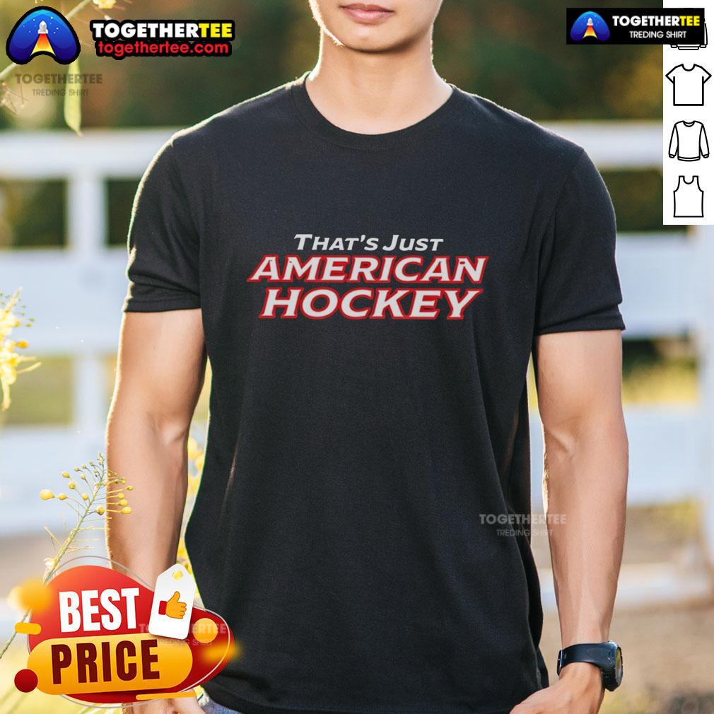 Official That'S Just American Hockey T Shirt Alt Text: Official That's Just American Hockey T-Shirt featuring bold graphic design and patriotic colors for hockey fans.