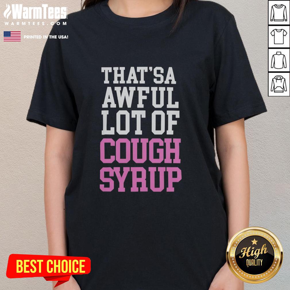 official-thatsa-awful-lot-of-cough-syrup-ladies-tee Official Thatsa Awful Lot Of Cough Syrup Ladies Tee featuring a fun graphic design for casual wear.