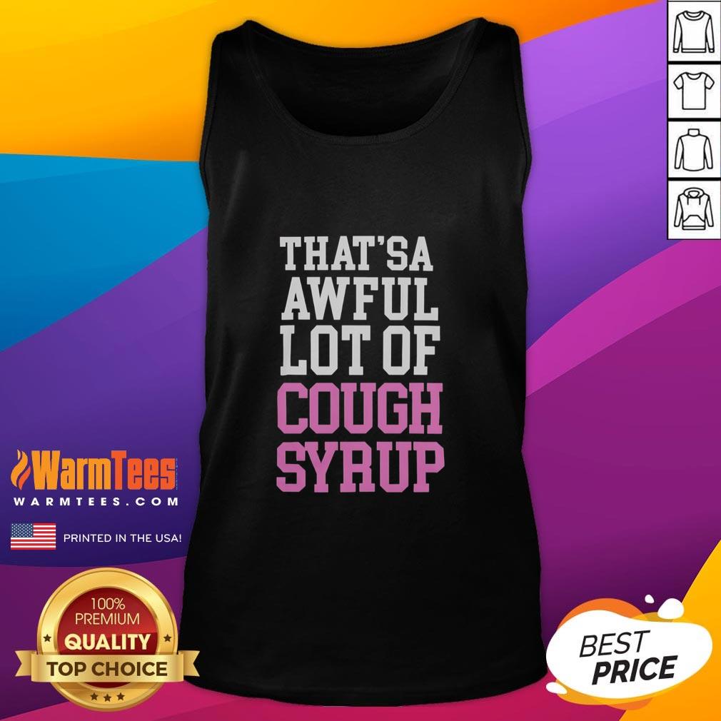 official-thatsa-awful-lot-of-cough-syrup-tank-top Official That'sa Awful Lot Of Cough Syrup T-Shirt - Image 4