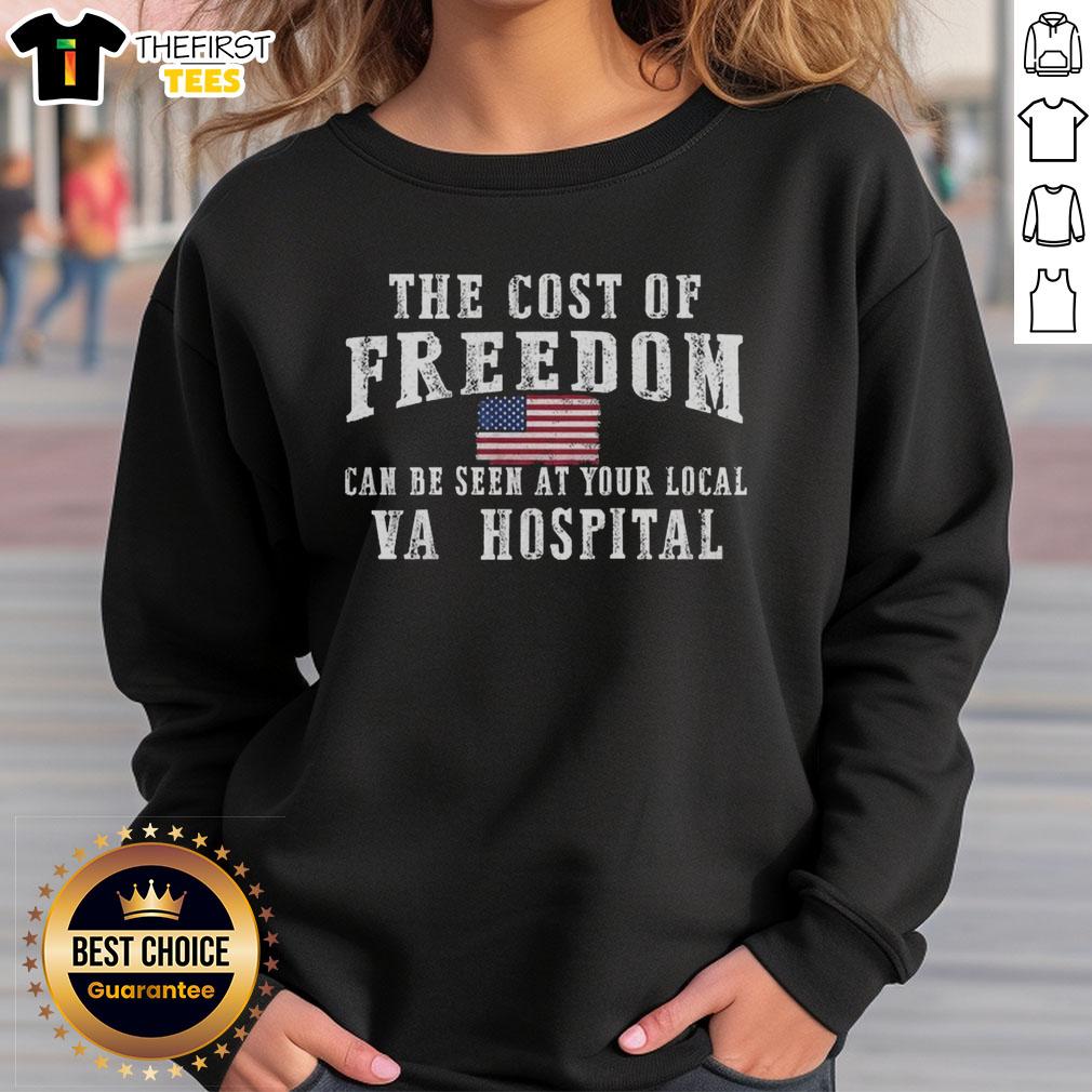 official-the-cost-of-freedom-can-be-seen-at-your-local-va-hospital-sweatshirt Official 'The Cost of Freedom Can Be Seen at Your Local VA Hospital' sweatshirt showcasing patriotic design and message.