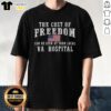 Alt Text: Official 'The Cost Of Freedom' T-Shirt promoting support for veterans at local VA hospitals.