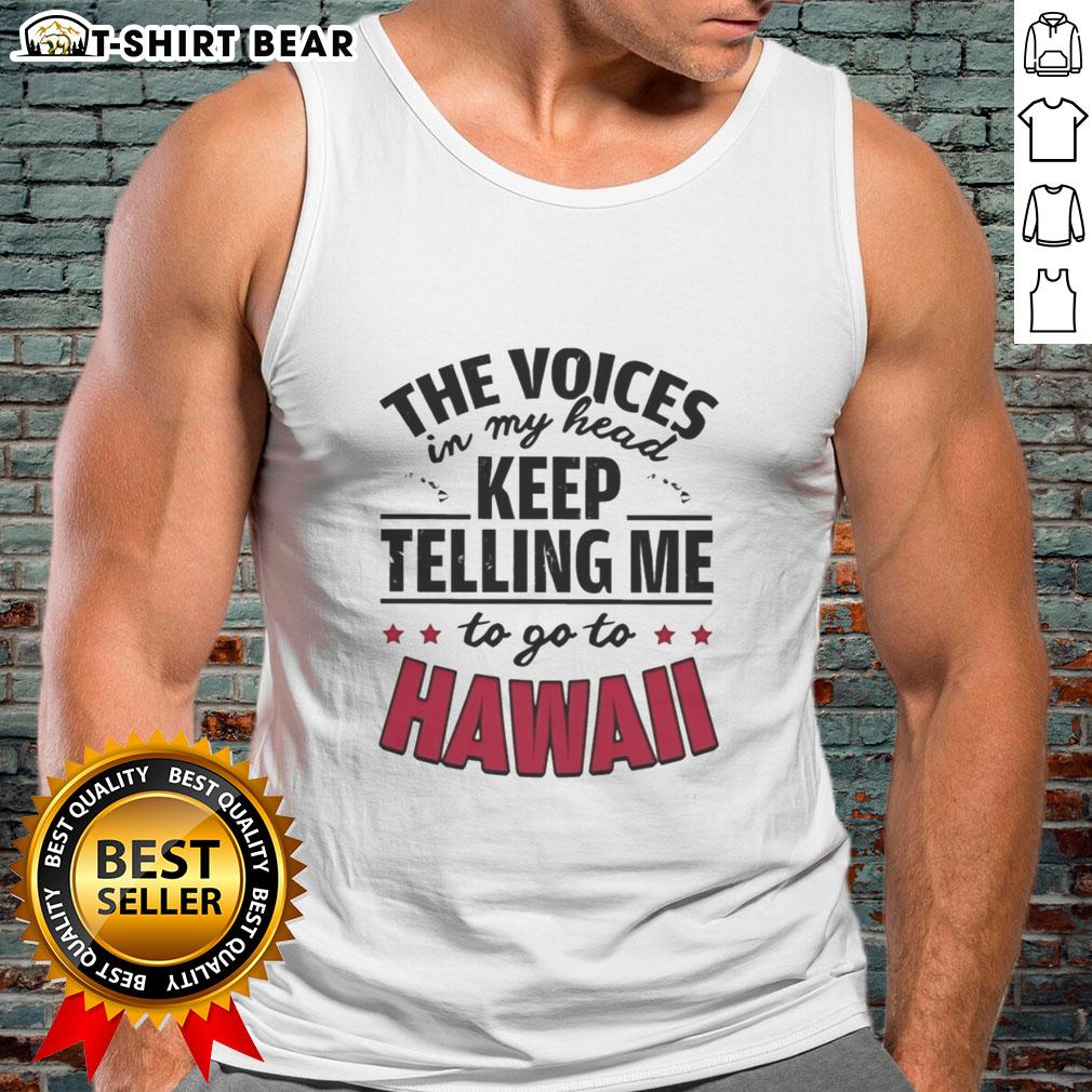 Official The Voices In My Head Keep Telling Me To Go To Hawaii Tank Top Official Voices In My Head tank top featuring a fun Hawaiian theme, perfect for casual summer wear.
