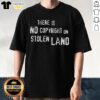 Official 'There Is No Copyright On Stolen Land' T-Shirt showcasing a bold graphic design promoting Indigenous rights.