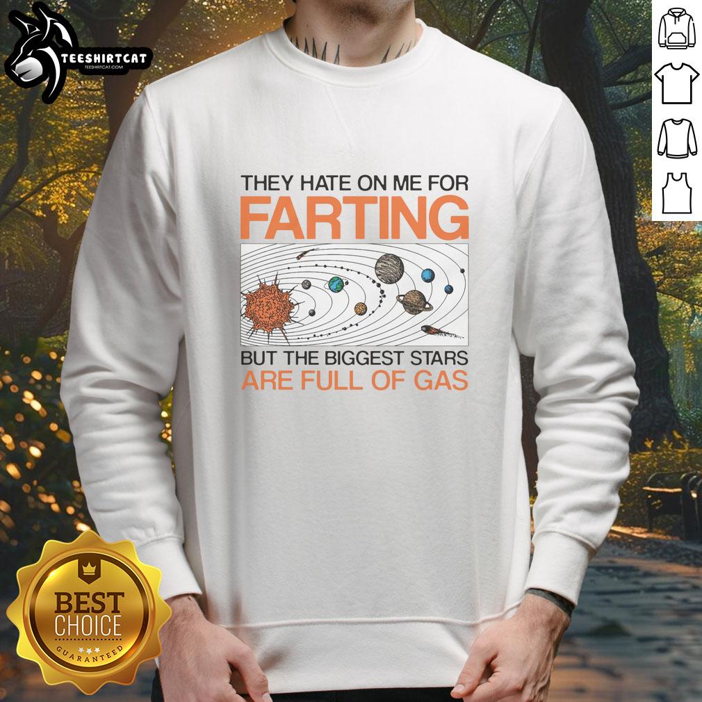 official-they-hate-on-me-for-farting-but-the-biggest-stars-are-full-of-gas-tee-sweatshirt Official They Hate On Me For Farting sweatshirt featuring a humorous design, perfect for fans of unique graphic tees.