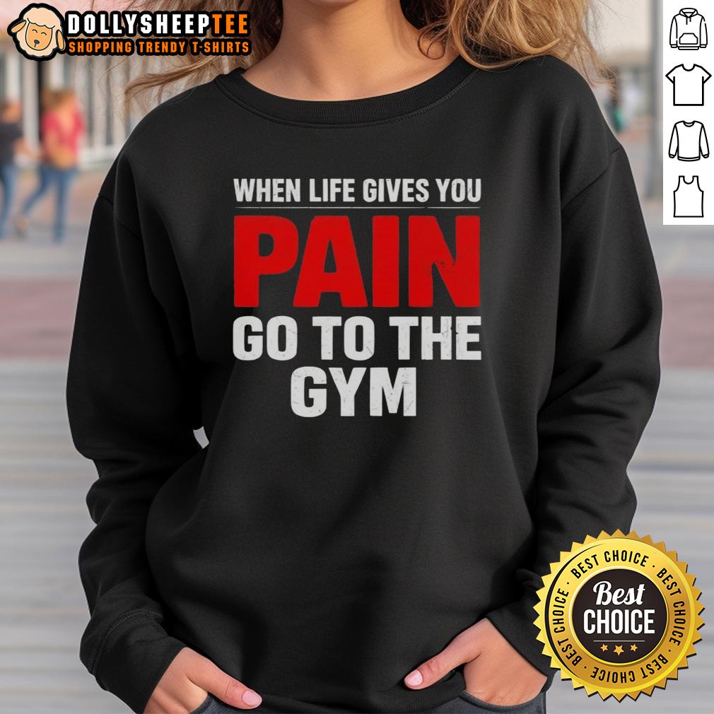 Official When Life Gives You Go To The Gym Sweatshirt Official 'When Life Gives You Go To The Gym' sweatshirt, perfect for fitness enthusiasts and stylish workout wear.
