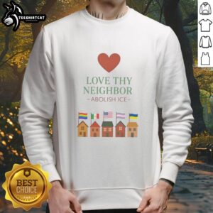 Top Love Thy Neighbor Abolish ICE Sweatshirt in bold colors, promoting social justice and community support.