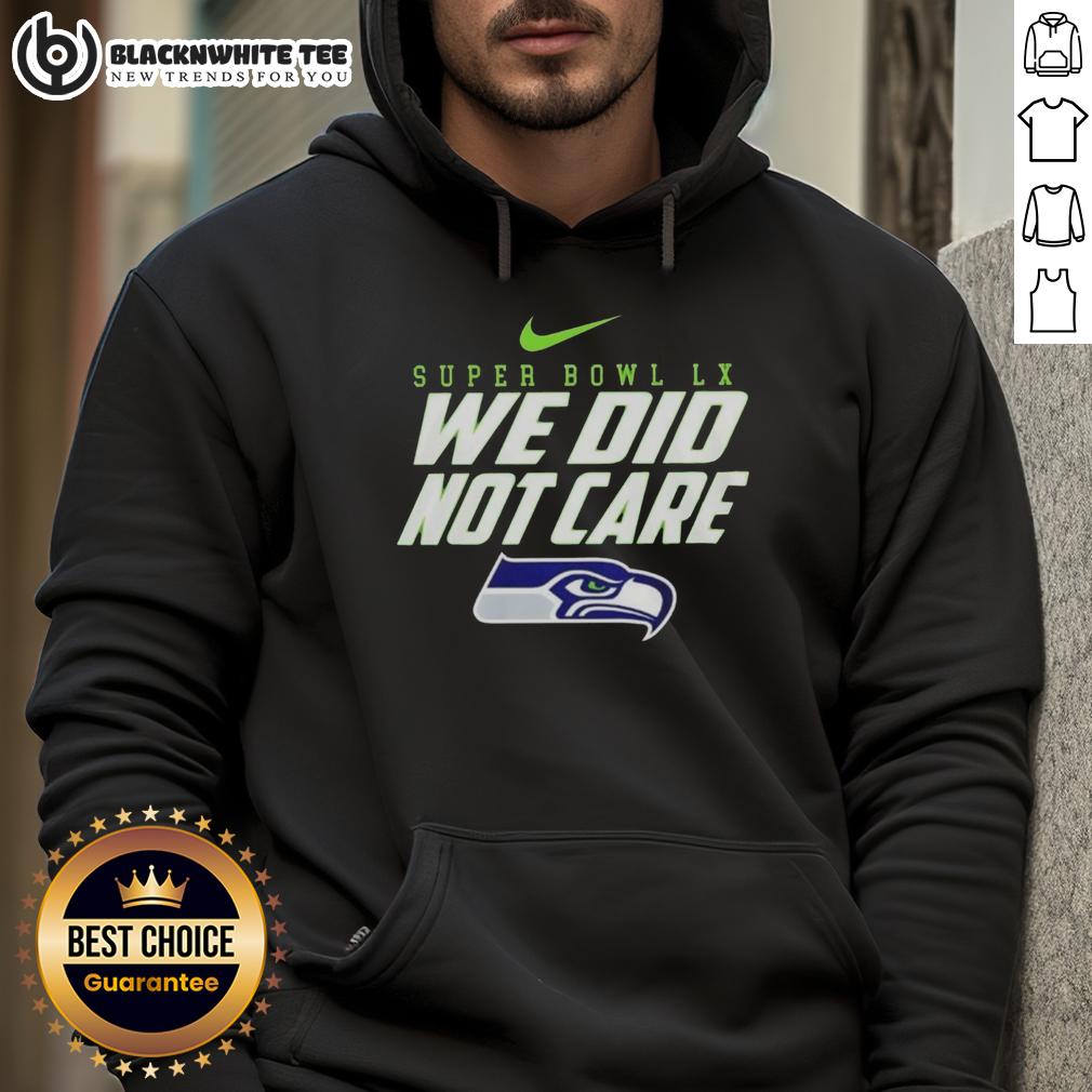 Original 2026 Super Bowl Lx Let'S Go Seattle Seahawks We Did Not Care Hoodie Original 2026 Super Bowl XL hoodie featuring Seattle Seahawks design with 'Let's Go' and 'We Did Not Care' slogan.