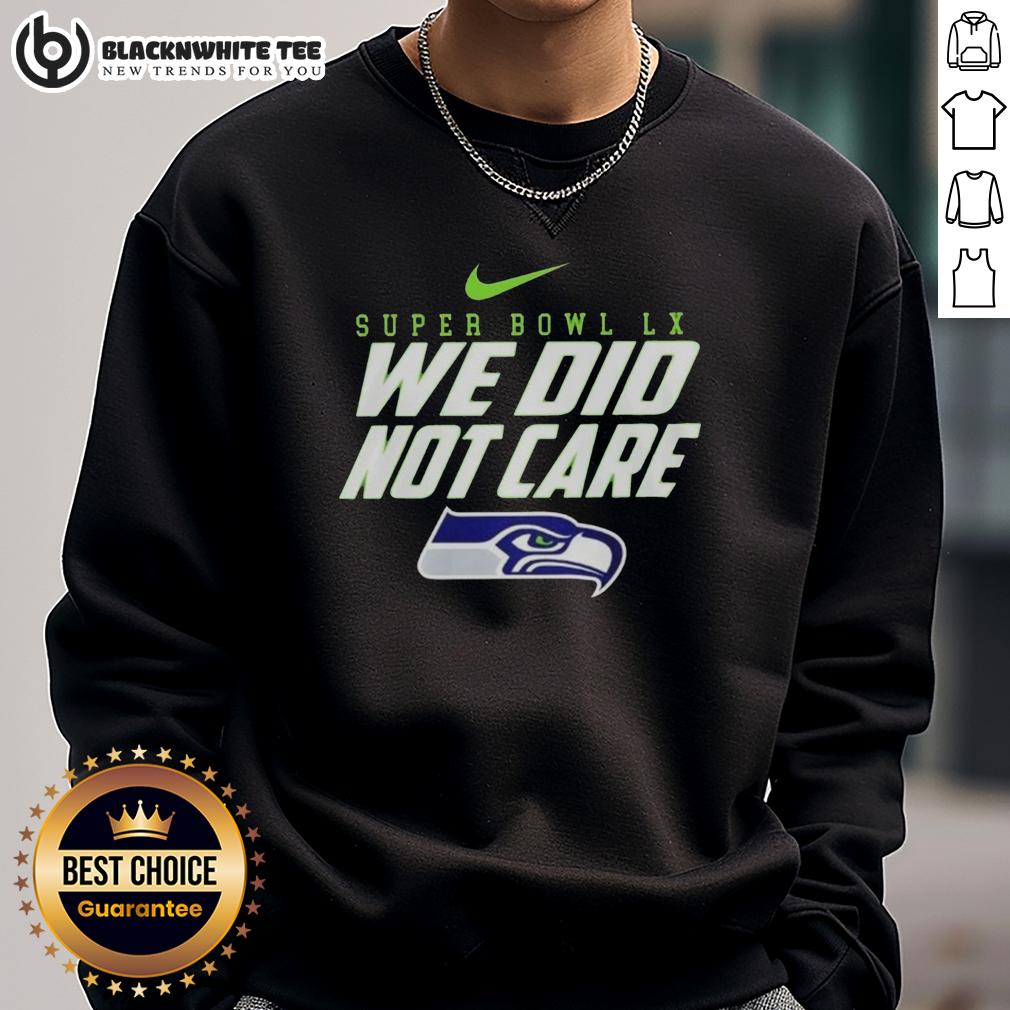 Original 2026 Super Bowl Lx Let's Go Seattle Seahawks We Did Not Care Sweatshirt Original 2026 Super Bowl LX sweatshirt celebrating Seattle Seahawks with 'Let's Go' slogan for fans.
