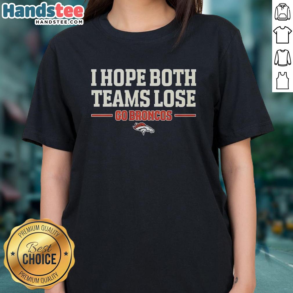 original-i-hope-both-teams-lose-go-denver-broncos-ladies-tee Original I Hope Both Teams Lose Go Denver Broncos Ladies Tee in vibrant colors, perfect for female football fans.
