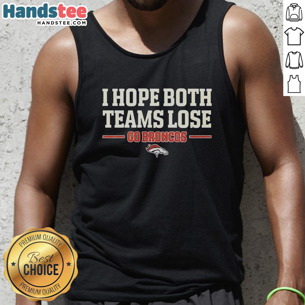 original-i-hope-both-teams-lose-go-denver-broncos-tank-top Original 'I Hope Both Teams Lose' Denver Broncos tank top design featuring bold text and team colors.