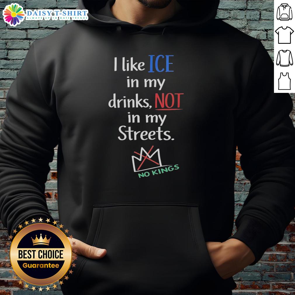Original I Like Ice In My Drinks Not In My Streets No Kings Hoodie Original 'I Like Ice In My Drinks Not In My Streets' hoodie showcasing a stylish urban design for streetwear enthusiasts.