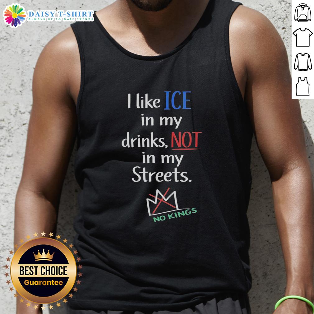 Original I Like Ice In My Drinks Not In My Streets No Kings Tank Top Original I Like Ice In My Drinks Not In My Streets No Kings tank top design, featuring bold text on a stylish background.