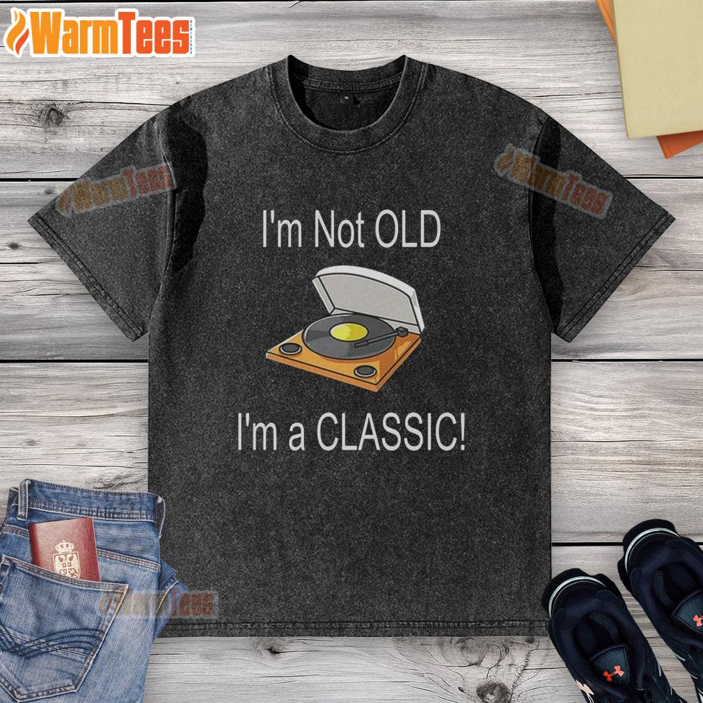 original-im-not-old-im-a-classic-washed-t-shirt Original I'm Not Old I'm A Classic T-Shirt - Image 6