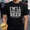 Alt Text: Original I'M'Ll Drink Some Beer Dale Jr Download T-Shirt featuring a bold design for NASCAR fans and Dale Earnhardt Jr. enthusiasts.