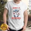 Original Peanuts Snoopy 'Admit It, Life Would Be Boring Without Me' T-Shirt featuring Snoopy illustration and vibrant colors.