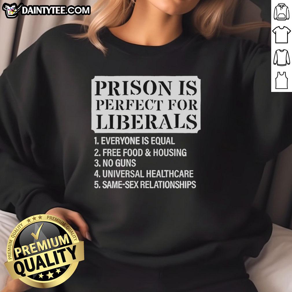original-prison-is-perfect-for-liberals-sweatshirt Original Prison is Perfect for Liberals Sweatshirt featuring a stylish design for progressive activists and supporters.