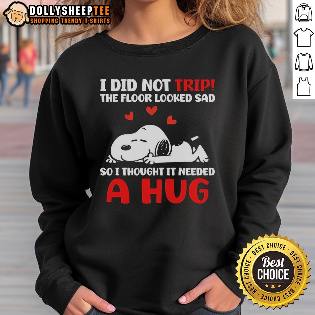 Original Snoopy I Did Not Trip The Floor Looked Sad So I Thought It Needed A Hug Sweatshirt Original Snoopy sweatshirt featuring 'I Did Not Trip, The Floor Looked Sad' design, perfect for cozy casual wear.