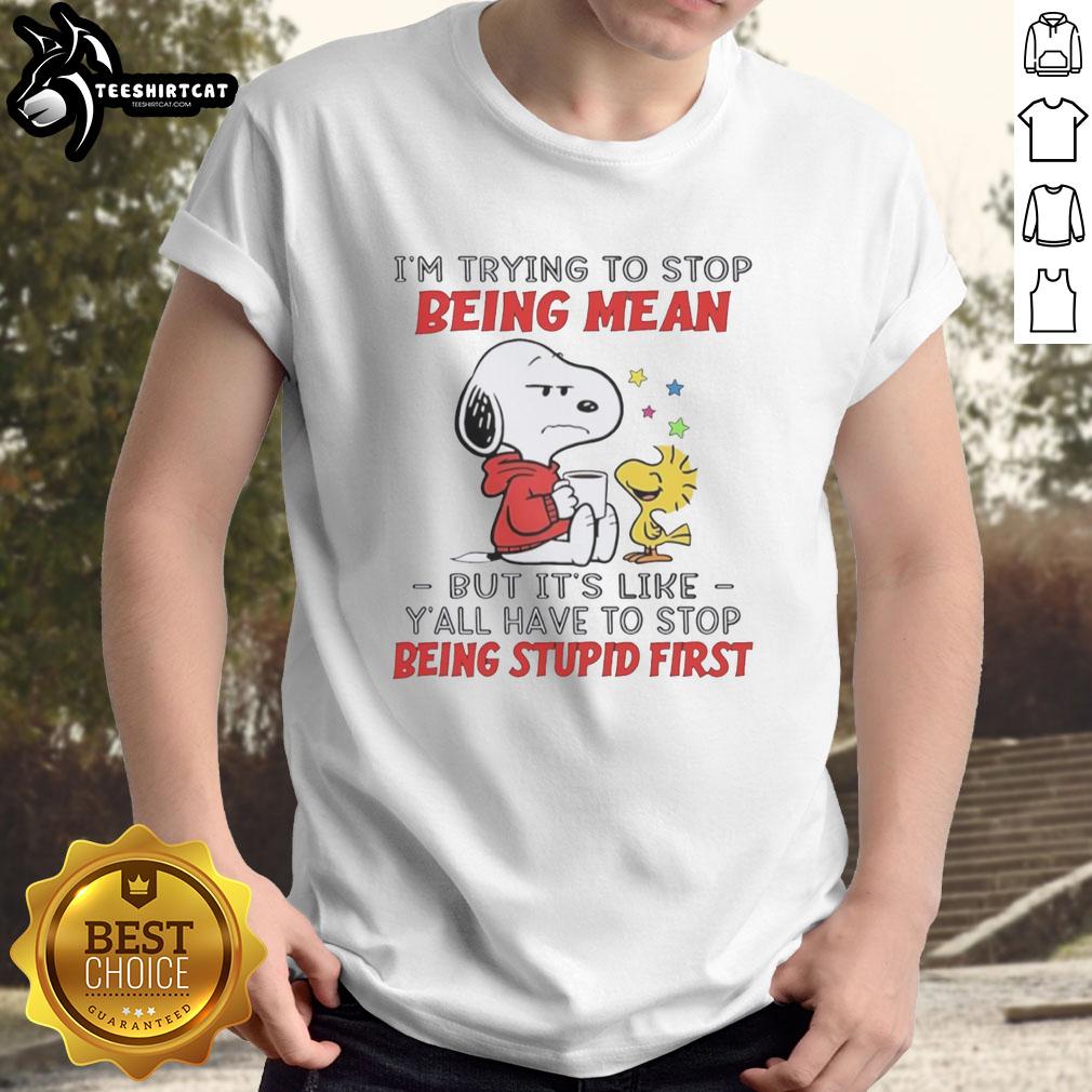 original-snoopy-im-trying-to-stop-being-mean-but-its-like-yall-have-to-stop-being-stupid-first-t-shirt-1 Original Snoopy T-shirt featuring 'I'm trying to stop being mean, but y'all have to stop being stupid first' quote.