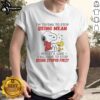 Original Snoopy T-shirt featuring 'I'm trying to stop being mean, but y'all have to stop being stupid first' quote.