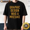 Original Staygrayp Graphic Design Was A Mistake T-Shirt featuring unique typography and creative artwork.